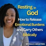 Resting in God: How to Release Emotional Burdens and Carry Others Biblically (Galatians 6:2)