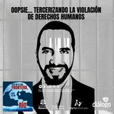 Oopsie… tercerizando la violación de Derechos Humanos