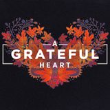 Grateful Heart - Pastor Stephen Carlile - November 9, 2019