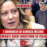 L'Annuncio Di Giorgia Meloni: Emirati Arabi Investiranno In Italia!