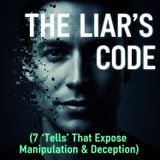 The Liar's Code: 7 'Tells' That Expose Manipulation & Deception Instantly