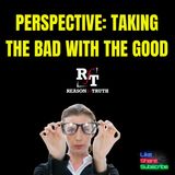 PERSPECTIVE-Taking The Bad With The Good - 11:17:24, 4.18 PM