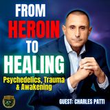 From Heroin to Healing: Founder & CEO Charles Patti’s Journey Through Psychedelics & Self-Wellness