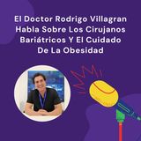 El Doctor Rodrigo Villagrán Habla Sobre Los Cirujanos Bariátricos Y El Cuidado De La Obesidad
