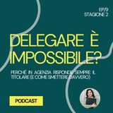 19 - Delegare è impossibile? Cosa fare quando in agenzia risponde sempre il titolare (e come smettere davvero)