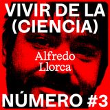 Vivir de la (Ciencia) #3 - Alfredo Llorca