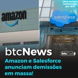 BTC News - Amazon e Salesforce anunciam demissões em massa! 2023 começa com prespectiva negativa.