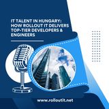 IT Talent in Hungary_ How Rollout IT Delivers Top-Tier Developers & Engineers