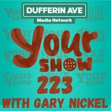 Your Show with Gary Nickel - Ep 223 - Dufferin Ave Media Network