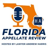 Florida Appellate Review with Andrew Harris-  Case Law Update Episode 5