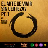 Ep. 97 El Arte de vivir sin certezas ft. Marcos Torres pt.1