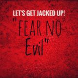 LET'S GET JACKED UP! Fear No Evil