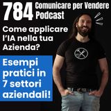 784 - 7 casi reali di Intelligenza Artificiale nelle imprese italiane