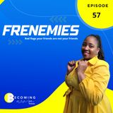 Becoming - Frenemies