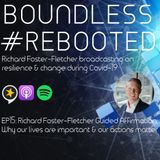 Boundless #Rebooted Mini-Series Ep15: Richard Foster-Fletcher Guided Affirmation: Our lives are important and our actions matter