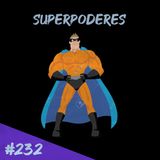 Episodio 232 - Superpoderes