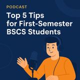 Top 5 Essential Tips for First-Semester BSCS Students | Computer Science Podcast