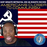 GOP SENATE BETRAYAL ON 2A RIGHTS INCHES AMERICANS CLOSER TO COMMUNISM