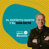 El Espíritu Santo y el don de fe I Pastor Eduardo Cañas
