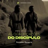 AS QUALIFICAÇÕES DO DISCÍPULO // Pr. Ronaldo Bezerra