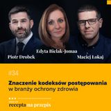 034 – Znaczenie kodeksów postępowania w branży ochrony zdrowia - Edyta Bielak - Jomaa i Piotr Drobek