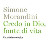 Simone Morandini "Credo in Dio, fonte di vita"