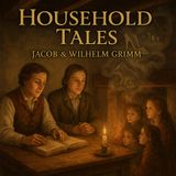Household Tales by the Brothers Grimm — Faith, Folklore, and the Moral Heart of Storytelling Part 3