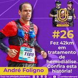 #26 - André Foligno - Fez 42km em tratamento de Hemodiálise. Confira esta história!