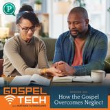 How the Gospel Overcomes Neglect