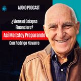 Viene el Colapso Financiero Asi Me Estoy Preparando Con Rodrigo Navarro