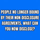 People No Longer Bound By Their Non-Disclosure Agreements, What Can You Now Disclose?