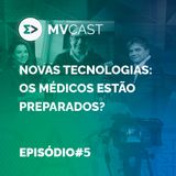 Novas tecnologias: os médicos estão preparados? | #5