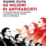 Gianni Oliva "45 milioni di antifascisti"