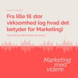 Afsnit #57: Fra lille til stor virksomhed (og hvad det betyder for Marketing)