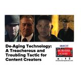 De-Aging Technology: A Treacherous and Troubling Tactic for Content Creators BP 10.18.19