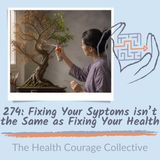 274: Fixing Your Health isn't the Same as Fixing Your Symptoms