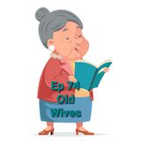 Ep 74 Old Wives
