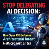Stop Delegating AI Decision: How Spec Kit Enforces Architectural Intent in Microsoft Entra
