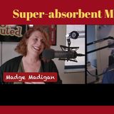 Super-absorbent Madge!