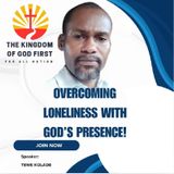 OVERCOMING LONELINESS WITH GOD’S PRESENCE!