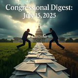 Congressional Digest July 15, 2025