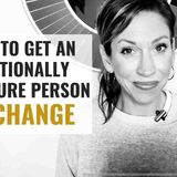 This is How to Get An Emotionally Immature Person to Change