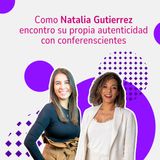 Como Natalia Gutierrez encontró su propia autenticidad con conferenscientes