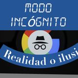 MODO INCOGNITO DE GOOGLE es mentira.