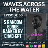 Episode 68 - We Picked 5 Random Songs And Let CHAD-GPT Rank Them!