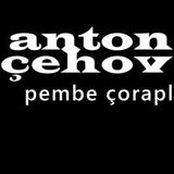 Pembe Çoraplar  Dr Anton Pavloviç ÇEHOV