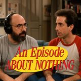 An Episode About Nothing!