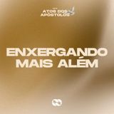 Enxergando mais além // Série: Atos dos Apóstolos // Pr. Cézar Rosaneli