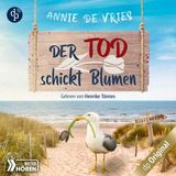 [German] - Der Tod schickt Blumen - Ein Küsten-Krimi - Mord an der Nordsee-Reihe, Band 3 (Ungekürzt) by Annie De Vries