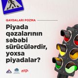Piyada qəzalarının səbəbi sürücülərdir, yoxsa piyadalar?